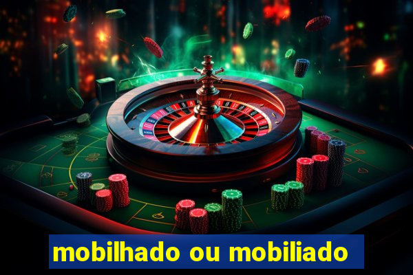 mobilhado ou mobiliado